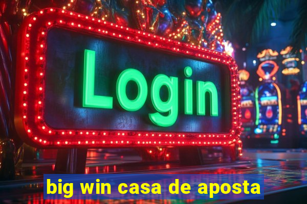 big win casa de aposta